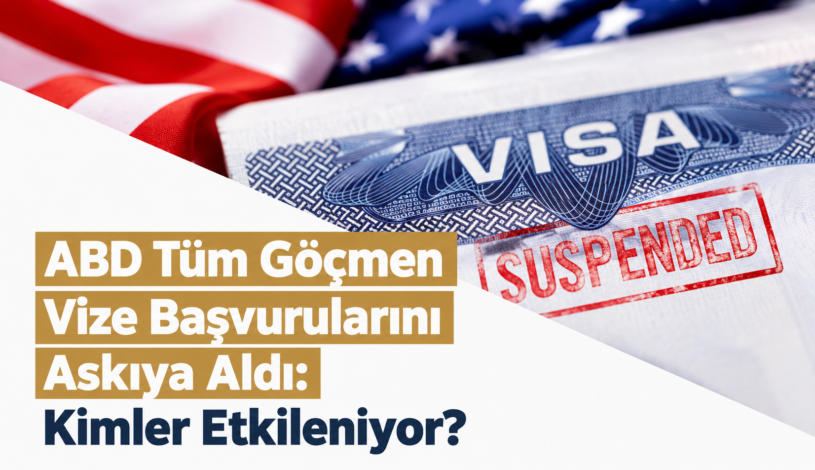 ABD Tüm Göçmen Vize Başvurularını Askıya Aldı: Kimler Etkileniyor?