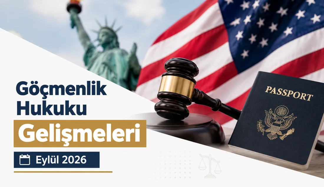 Göçmenlik Hukuku Gelişmeleri Eylül 2026