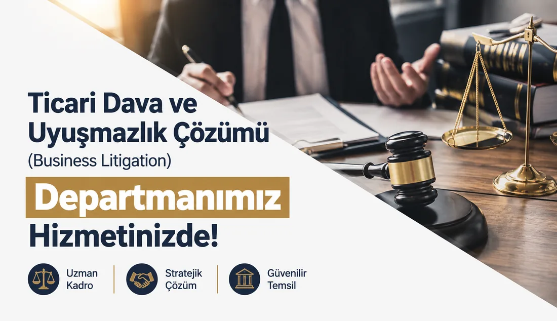 Ticari Dava ve Uyuşmazlık Çözümü (Business Litigation) Departmanımız Hizmetinizde!